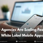 how-agencies-are-scaling-faster-with-white-label-mobile-apps