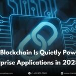 how-blockchain-is-quietly-powering-enterprise-applications-in-2025