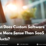 when-does-custom-software-make-more-sense-than-saas-products