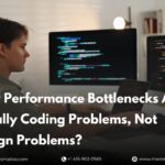why-performance-bottlenecks-are-usually-coding-problems-not-design-problems