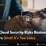 top-cloud-security-risks-businesses-ignore-until-its-too-late