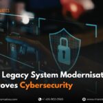 how-legacy-system-modernisation-improves-cybersecurity